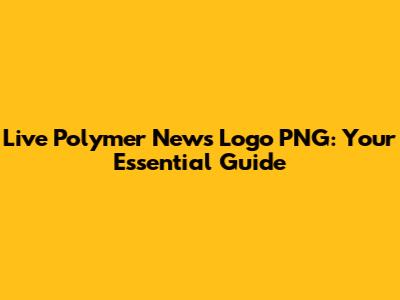 Live Polymer News Logo PNG: Your Essential Guide