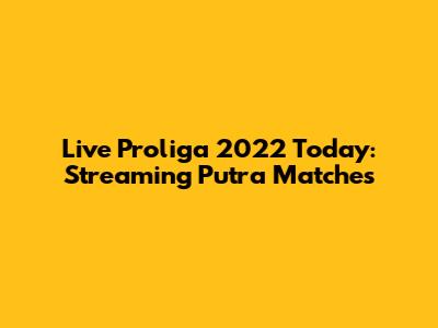 Live Proliga 2022 Today: Streaming Putra Matches