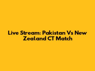 Live Stream: Pakistan Vs New Zealand CT Match