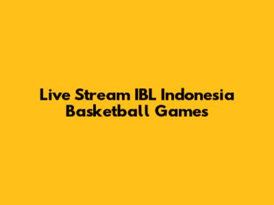 Live Stream IBL Indonesia Basketball Games