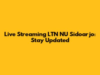 Live Streaming LTN NU Sidoarjo: Stay Updated