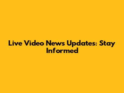 Live Video News Updates: Stay Informed