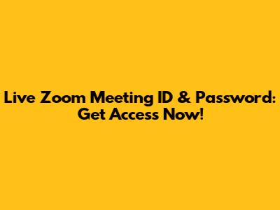 Live Zoom Meeting ID & Password: Get Access Now!