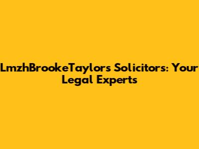 LmzhBrookeTaylors Solicitors: Your Legal Experts