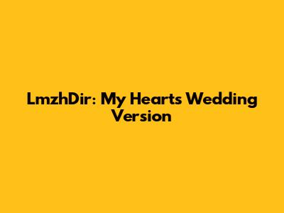 LmzhDir: My Heart's Wedding Version