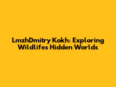 LmzhDmitry Kokh: Exploring Wildlife's Hidden Worlds