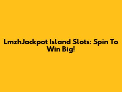 LmzhJackpot Island Slots: Spin To Win Big!