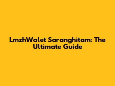 LmzhWalet Saranghitam: The Ultimate Guide