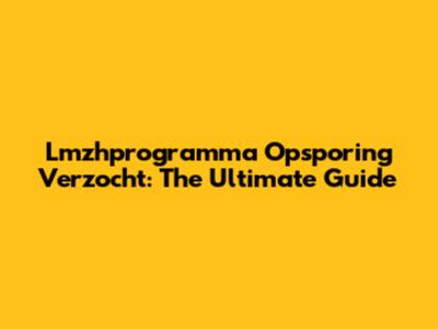 Lmzhprogramma Opsporing Verzocht: The Ultimate Guide