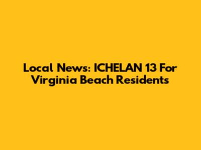 Local News: ICHELAN 13 For Virginia Beach Residents