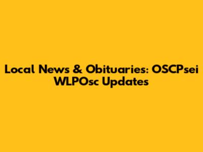 Local News & Obituaries: OSCPsei WLPOsc Updates