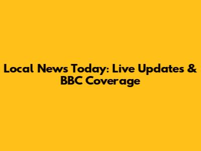 Local News Today: Live Updates & BBC Coverage