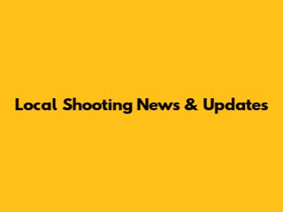 Local Shooting News & Updates
