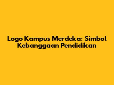 Logo Kampus Merdeka: Simbol Kebanggaan Pendidikan
