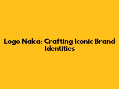 Logo Naka: Crafting Iconic Brand Identities