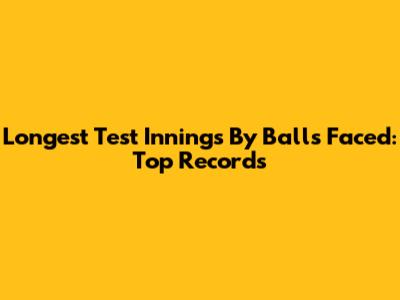 Longest Test Innings By Balls Faced: Top Records