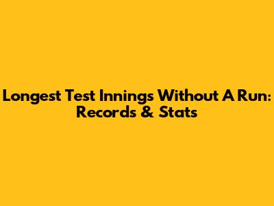 Longest Test Innings Without A Run: Records & Stats