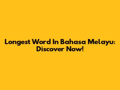 Longest Word In Bahasa Melayu: Discover Now!