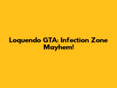 Loquendo GTA: Infection Zone Mayhem!