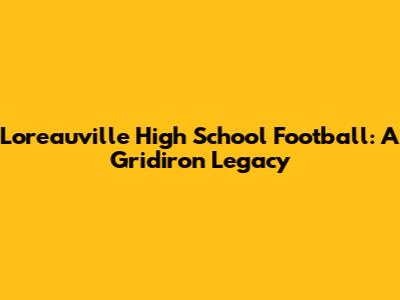 Loreauville High School Football: A Gridiron Legacy