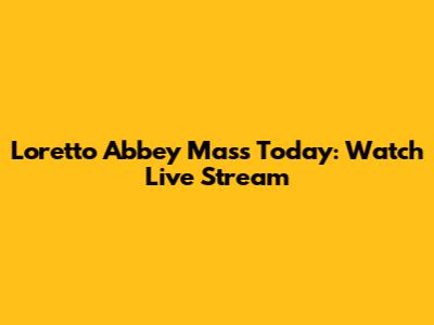Loretto Abbey Mass Today: Watch Live Stream