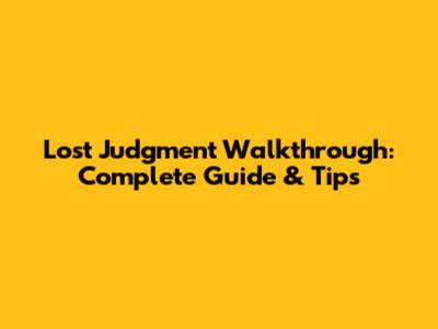 Lost Judgment Walkthrough: Complete Guide & Tips