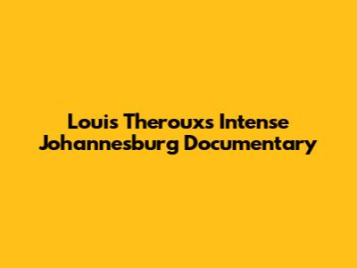Louis Theroux's Intense Johannesburg Documentary