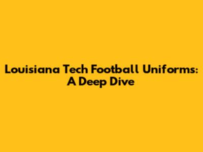 Louisiana Tech Football Uniforms: A Deep Dive