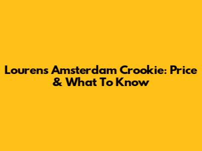 Lourens Amsterdam Crookie: Price & What To Know
