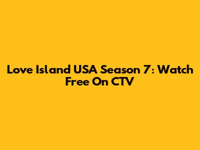 Love Island USA Season 7: Watch Free On CTV