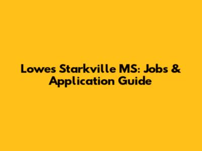 Lowes Starkville MS: Jobs & Application Guide