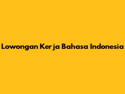 Lowongan Kerja Bahasa Indonesia