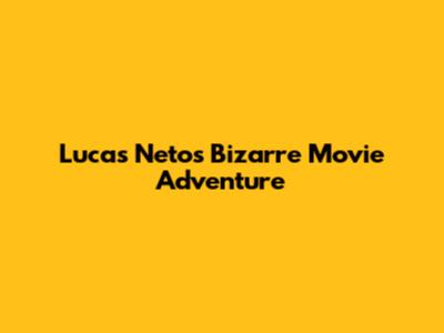 Lucas Neto's Bizarre Movie Adventure