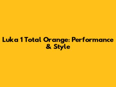 Luka 1 Total Orange: Performance & Style