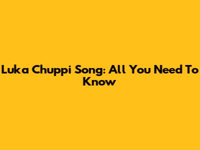 Luka Chuppi Song: All You Need To Know