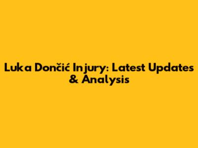 Luka Dončić Injury: Latest Updates & Analysis