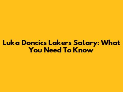 Luka Doncic's Lakers Salary: What You Need To Know