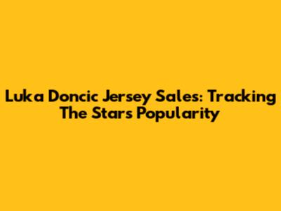 Luka Doncic Jersey Sales: Tracking The Star's Popularity