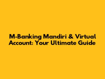 M-Banking Mandiri & Virtual Account: Your Ultimate Guide
