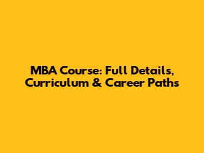 MBA Course: Full Details, Curriculum & Career Paths