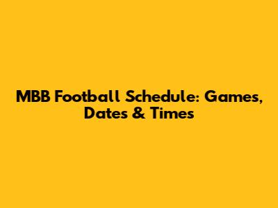MBB Football Schedule: Games, Dates & Times