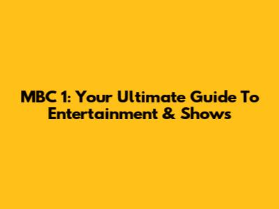 MBC 1: Your Ultimate Guide To Entertainment & Shows