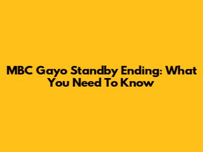 MBC Gayo Standby Ending: What You Need To Know