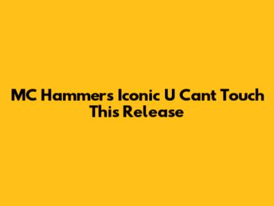 MC Hammer's Iconic 'U Can't Touch This' Release