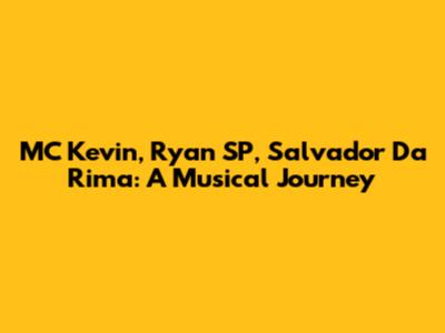 MC Kevin, Ryan SP, Salvador Da Rima: A Musical Journey