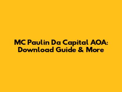 MC Paulin Da Capital AOA: Download Guide & More