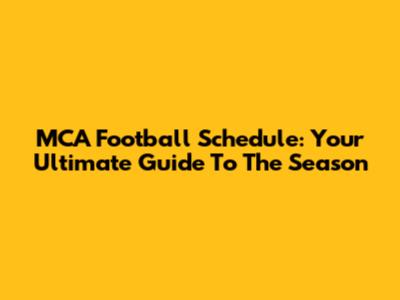 MCA Football Schedule: Your Ultimate Guide To The Season