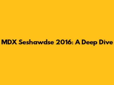 MDX Seshawdse 2016: A Deep Dive