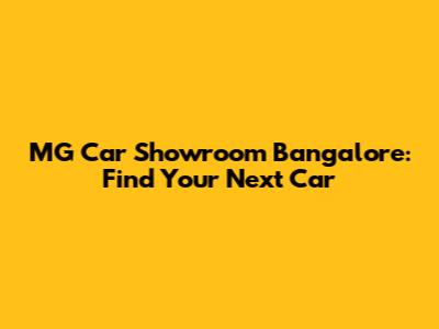 MG Car Showroom Bangalore: Find Your Next Car