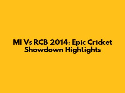 MI Vs RCB 2014: Epic Cricket Showdown Highlights